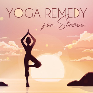 Album Yoga Remedy for Stress (Positive Morning Exercises) oleh Flow Yoga Workout Music