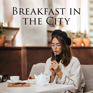อัลบัม Breakfast in the City (Cozy Morning with Jazz, Weekday Morning Dew Routine) ศิลปิน Cooking Jazz Music Academy