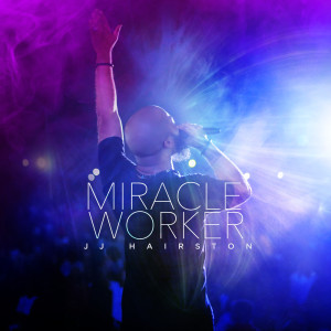 收聽JJ Hairston的Miracle Worker歌詞歌曲