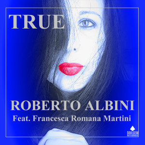 收听Roberto Albini的True (Pier Giorgio Marini Dream Mix)歌词歌曲