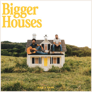 ดาวน์โหลดและฟังเพลง Bigger Houses พร้อมเนื้อเพลงจาก Dan + Shay