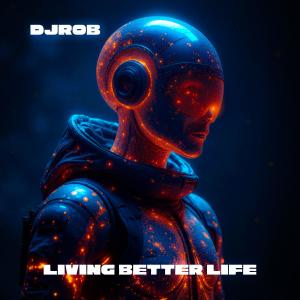 ดาวน์โหลดและฟังเพลง Living Better Life (Explicit) พร้อมเนื้อเพลงจาก DJ Rob