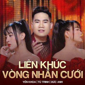 Dengarkan lagu Liên Khúc Vòng Nhẫn Cưới nyanyian Yến Khoa dengan lirik