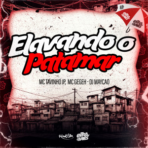 ดาวน์โหลดและฟังเพลง Elevando O Patamar (Explicit) พร้อมเนื้อเพลงจาก MC Gegeh