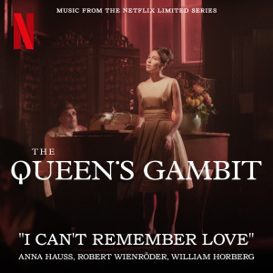 Dengarkan I Can't Remember Love (Music from the Netflix Limited Series The Queen's Gambit) lagu dari Anna Hauss dengan lirik