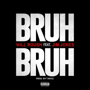 Album Bruh Bruh (feat. Jim Jones) (Explicit) oleh Will Roush
