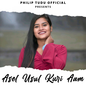 收听PHILIP TUDU的Asel Usul Kuri Aam歌词歌曲