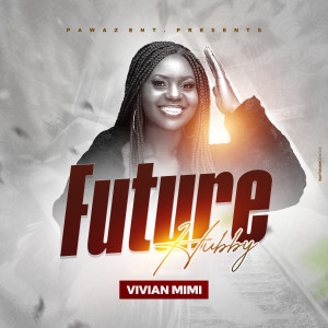Listen to Future Hubby song with lyrics from Vivian Mimi