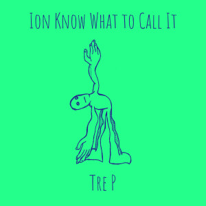 Album Ion Know What to Call It (Explicit) from Tre P