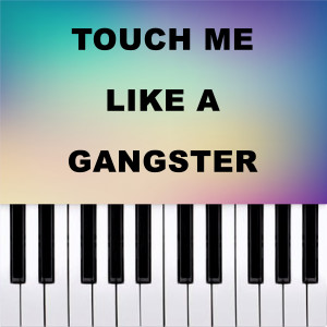 Piano Pop TV的專輯Touch Me Like a Gangster (Piano Version)