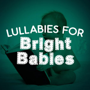 Classical Baby Music Ultimate Collection的專輯Lullabies for Bright Babies