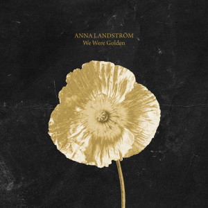 Dengarkan lagu We Were Golden nyanyian Anna Landström dengan lirik