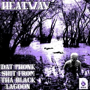 Heat.WAV的專輯Dat Phonk Shit From Tha Black Lagoon (Explicit)
