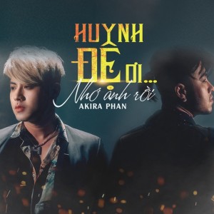 ดาวน์โหลดและฟังเพลง Huynh Đệ Ơi... Nhớ Anh Rồi พร้อมเนื้อเพลงจาก Akira Phan