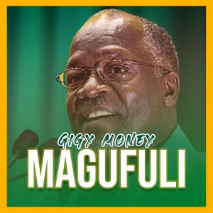 Dengarkan lagu Magufuli nyanyian Gigy Money dengan lirik