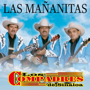 ดาวน์โหลดและฟังเพลง LAS MAÑANITAS พร้อมเนื้อเพลงจาก Los Compadres de Sinaloa