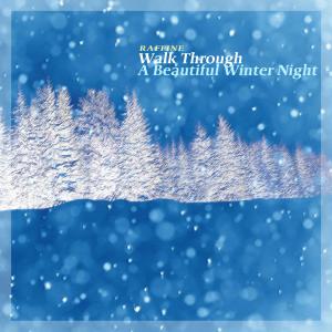 Raffine的專輯Walk Through A Beautiful Winter Night