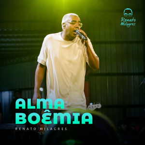 Listen to Alma Boêmia (Ao Vivo) song with lyrics from Renato Milagres