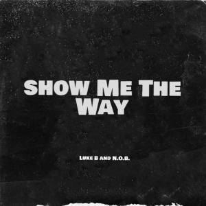 Luke B的專輯Show Me The Way (feat. N.O.B.) [Explicit]
