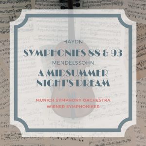 อัลบัม Haydn: Symphonies 88 & 93 - Mendelssohn: A Midsummer Night's Dream ศิลปิน Munich Symphony Orchestra