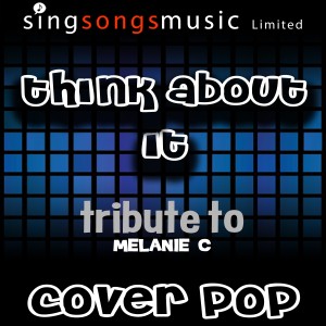 收聽Cover Pop的Think About It (Tribute to Melanie C Performed By Cover Pop)歌詞歌曲