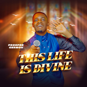 Listen to This Life Is Divine song with lyrics from Prosper Germoh