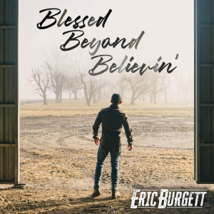 Dengarkan lagu Blessed Beyond Believin' nyanyian Eric Burgett dengan lirik