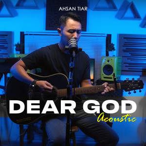 收听AHSAN TIAR的DEAR GOD (Acoustic)歌词歌曲