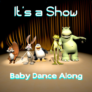 收聽Baby Dance Along的It's a Show歌詞歌曲