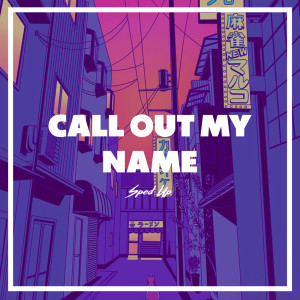 Dengarkan lagu Call Out My Name Sped Up nyanyian Just Lowkey dengan lirik