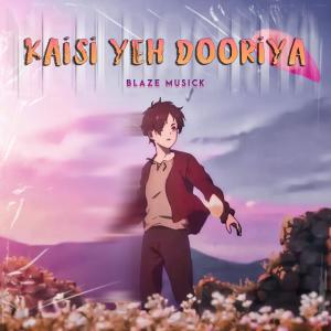 ดาวน์โหลดและฟังเพลง Kaisi Yeh Dooriya พร้อมเนื้อเพลงจาก Blaze Musick