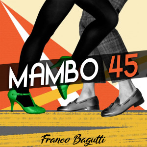 Listen to Mambo 45 song with lyrics from Franco Bagutti