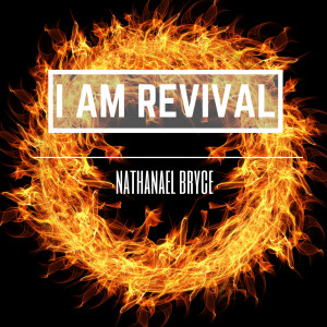 ดาวน์โหลดและฟังเพลง I Am Revival พร้อมเนื้อเพลงจาก Nathanael Bryce