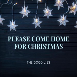 ดาวน์โหลดและฟังเพลง Please Come Home for Christmas พร้อมเนื้อเพลงจาก The Good Lies