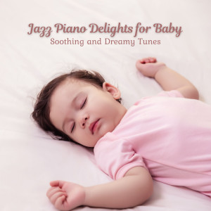 Album Jazz Piano Delights for Baby: Soothing and Dreamy Tunes from Amazing Jazz Piano Background