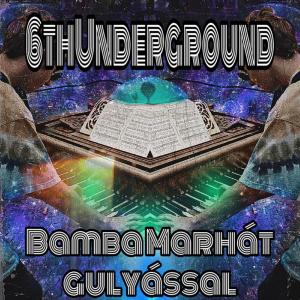 Listen to Bamba Marhát Gulyással song with lyrics from 6thUnderground