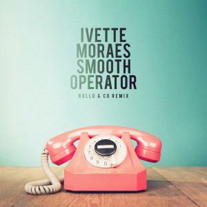 Ivette Moraes的專輯Smooth Operator (Rollo & Co Remix)