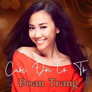 Listen to Cuộc Đời Lô Tô song with lyrics from Doan Trang