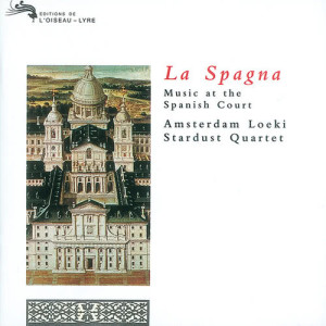 อัลบัม La Spagna - Music at the Spanish Court ศิลปิน Amsterdam Loeki Stardust Quartet