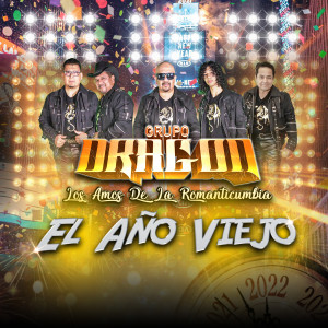 ดาวน์โหลดและฟังเพลง El Año Viejo พร้อมเนื้อเพลงจาก Grupo Dragon Los Amos De La Romanticumbia