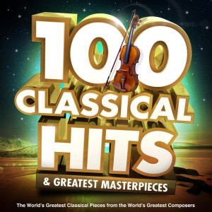 Album 100 Classical Hits & Greatest Masterpieces  - The World’s Greatest Classical Pieces from the World’s Greatest Composers (Featuring: Mozart, Bach, Tchaikovsky, Handel, Barber, Vivaldi & Many More) oleh Classical Masters Orchestra