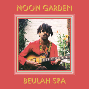 收听Noon Garden的Beulah Spa (Single Edit)歌词歌曲