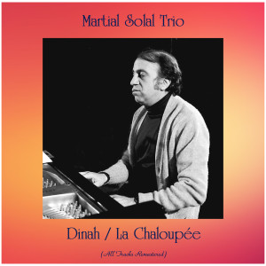 อัลบัม Dinah / La Chaloupée (All Tracks Remastered) ศิลปิน Martial Solal Trio