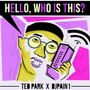 收聽Ted Park的Hello, Who Is This?歌詞歌曲