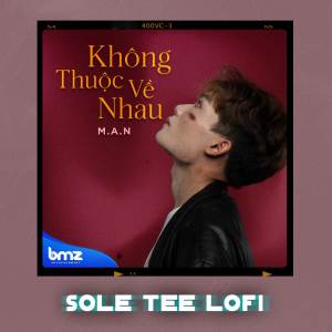 M.A.N的专辑Không Thuộc Về Nhau (Sole Tee Lofi)