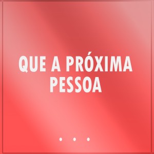 ดาวน์โหลดและฟังเพลง Que a Próxima Pessoa พร้อมเนื้อเพลงจาก 77 Trend