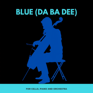 ดาวน์โหลดและฟังเพลง Blue (Da Ba Dee) (For Cello, Piano and Orchestra) พร้อมเนื้อเพลงจาก GnuS Cello
