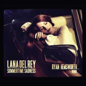 ดาวน์โหลดและฟังเพลง Summertime Sadness (Ryan Hemsworth Remix) พร้อมเนื้อเพลงจาก Lana Del Rey