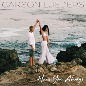 ดาวน์โหลดและฟังเพลง Have You Always พร้อมเนื้อเพลงจาก Carson Lueders