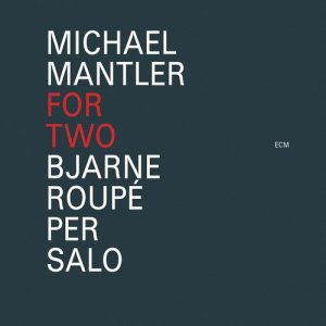 Bjarne Roupé的專輯Michael Mantler: For Two